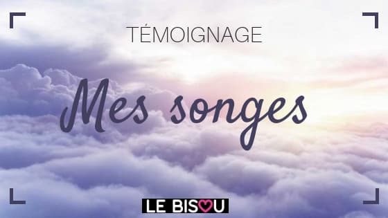 témoignage mes songes