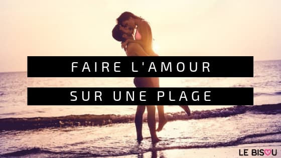 faire l'amour sur une plage