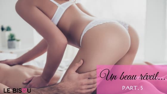 beau réveil part 5