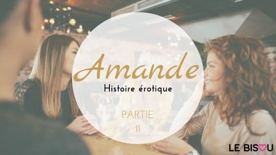 HISTOIRE EROTIQUE AMANDE