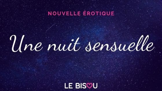 nouvelle érotique nuit sensuelle