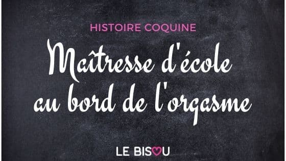 maîtresse d'école orgasme