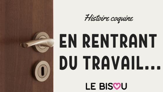 en rentrant du travail
