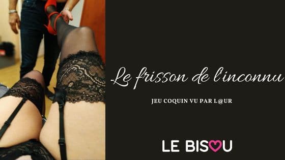 frisson de l'inconnu