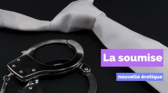 la soumise nouvelle érotique
