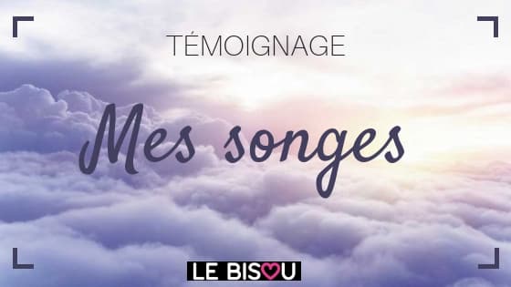 témoignage mes songes