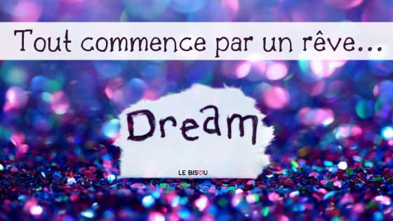 tout commence par un rêve