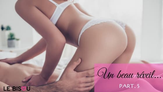 beau réveil part 5